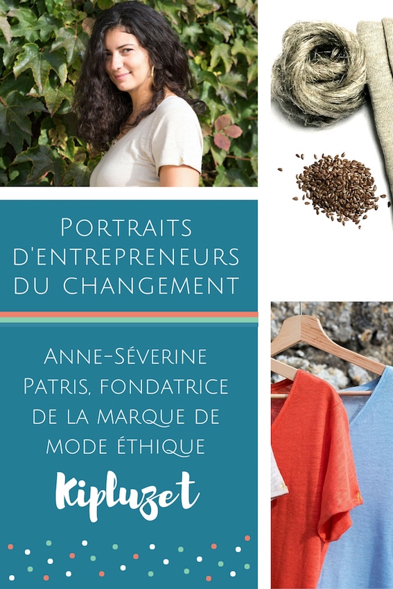 Portraits d'entrepreneurs du changement _ Interview d'Anne-Séverine Patris, fondatrice de la marque de mode éthique Kipluzet